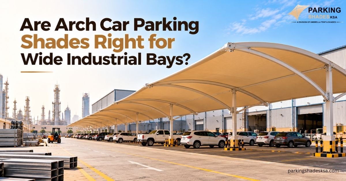 Are Arch Car Parking Shades Right for Wide Industrial Bays?